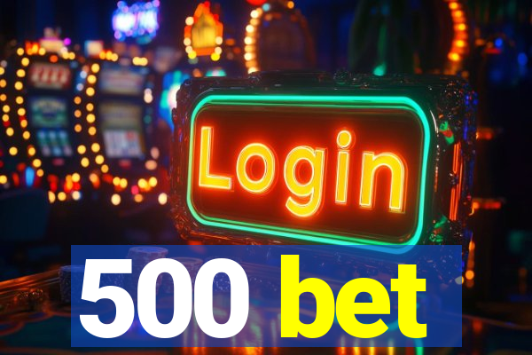 500 bet